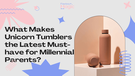 What Makes Unicorn Tumblers the Latest Must-have for Millennial Parents?
